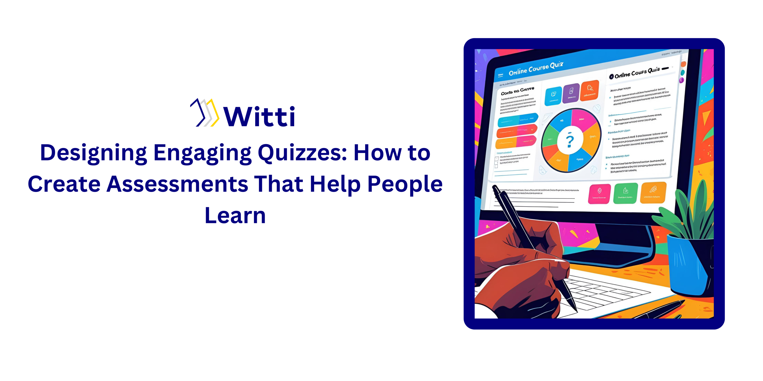 Designing Engaging Quizzes: How to Create Assessments That Help People Learn