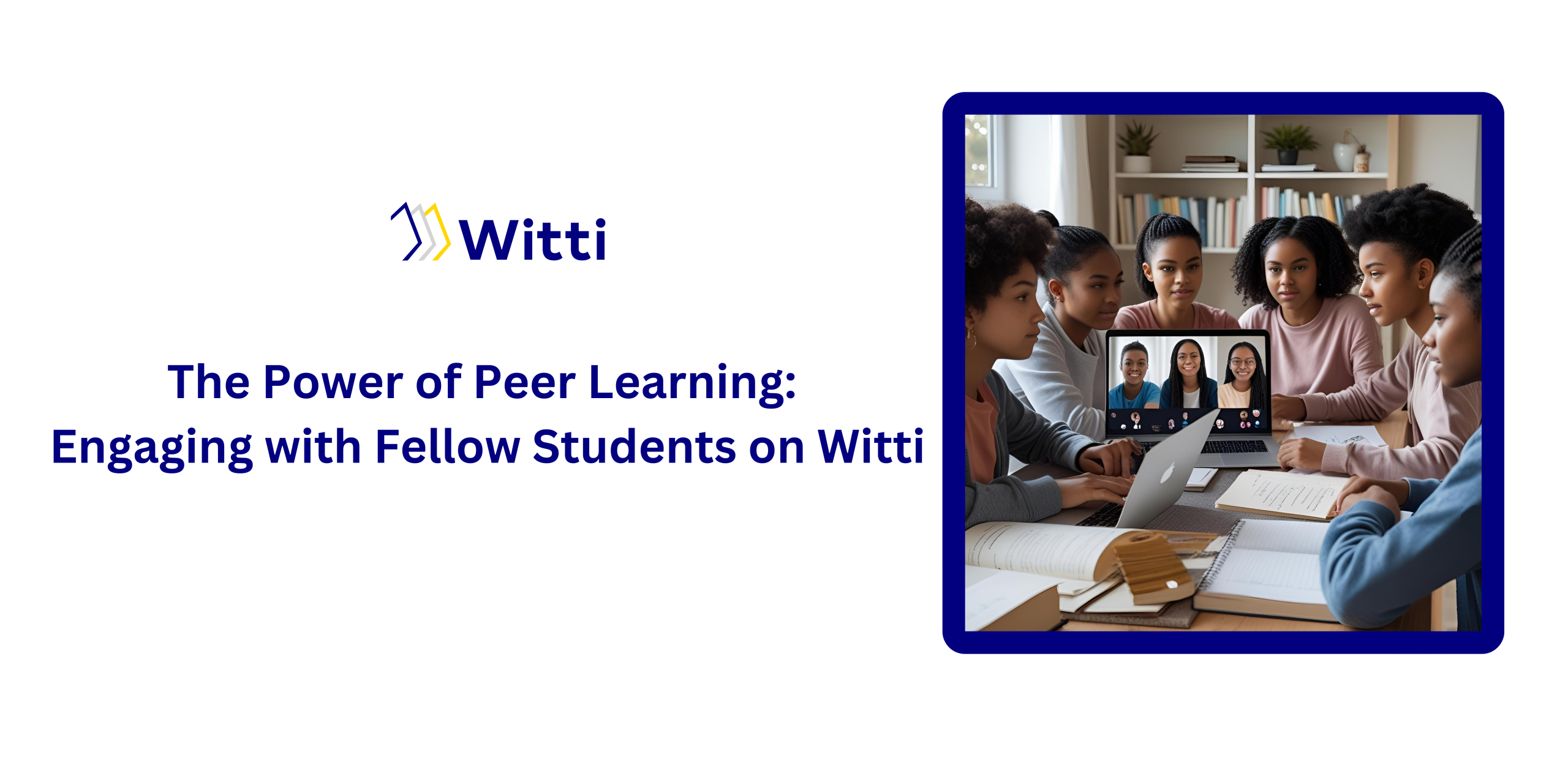 The Power of Peer Learning: Engaging with Fellow Students on Witti